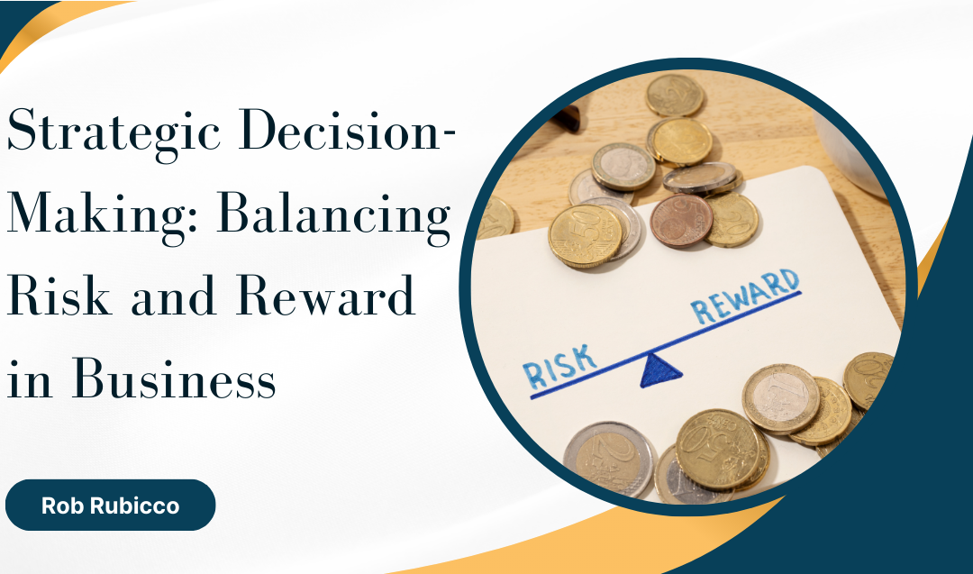 Strategic Decision-Making: Balancing Risk and Reward in Business