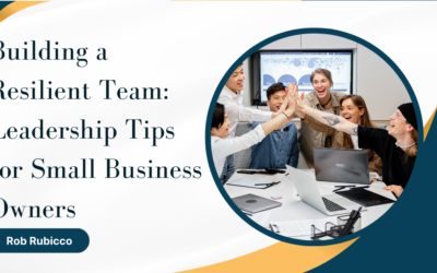 Building a Resilient Team: Leadership Tips for Small Business Owners